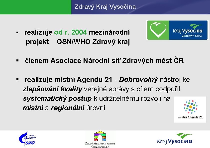 Zdravý Kraj Vysočina § realizuje od r. 2004 mezinárodní projekt OSN/WHO Zdravý kraj §