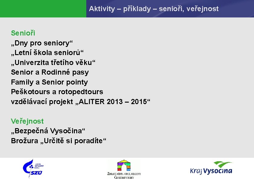 Aktivity – příklady – senioři, veřejnost Senioři „Dny pro seniory“ „Letní škola seniorů“ „Univerzita