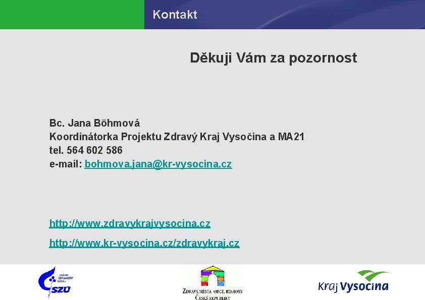 Kontakt Děkuji Vám za pozornost Bc. Jana Böhmová Koordinátorka Projektu Zdravý Kraj Vysočina a