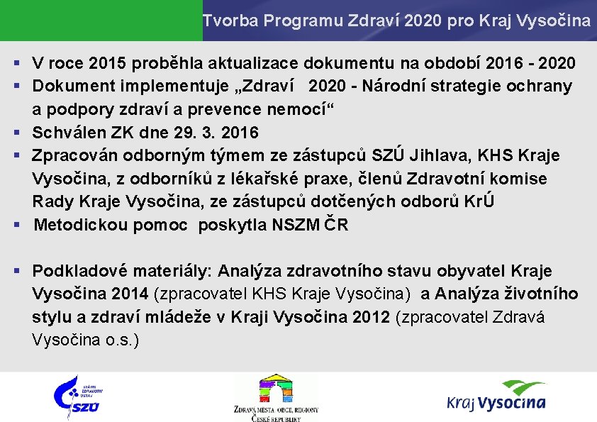 Tvorba Programu Zdraví 2020 pro Kraj Vysočina § V roce 2015 proběhla aktualizace dokumentu