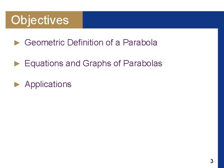 Objectives ► Geometric Definition of a Parabola ► Equations and Graphs of Parabolas ►