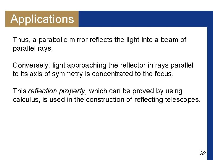 Applications Thus, a parabolic mirror reflects the light into a beam of parallel rays.