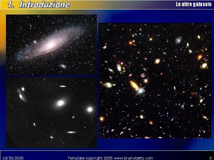 Le altre galassie 10/30/2020 Template copyright 2005 www. brainybetty. com 6 