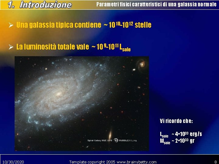 Parametri fisici caratteristici di una galassia normale Ø Una galassia tipica contiene ~ 1010