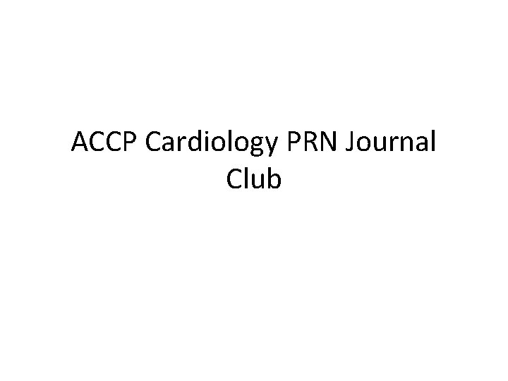 ACCP Cardiology PRN Journal Club 