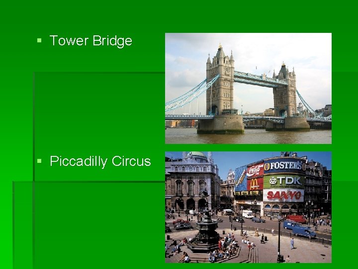 § Tower Bridge § Piccadilly Circus § Tower Bridge § Piccadilly Circus