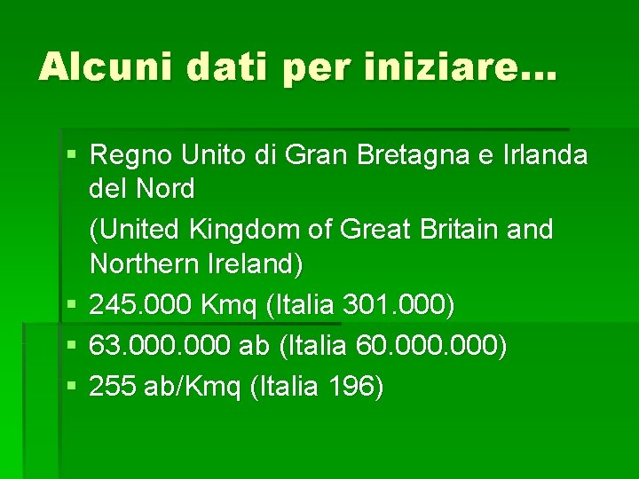 Alcuni dati per iniziare. . . § Regno Unito di Gran Bretagna e Irlanda Alcuni dati per iniziare. . . § Regno Unito di Gran Bretagna e Irlanda
