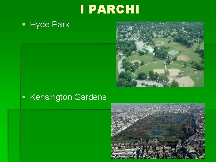I PARCHI § Hyde Park § Kensington Gardens I PARCHI § Hyde Park § Kensington Gardens