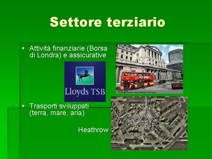 Settore terziario § Attività finanziarie (Borsa di Londra) e assicurative § Trasporti sviluppati (terra, Settore terziario § Attività finanziarie (Borsa di Londra) e assicurative § Trasporti sviluppati (terra,