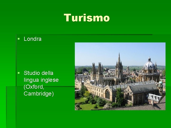 Turismo § Londra § Studio della lingua inglese (Oxford, Cambridge) Turismo § Londra § Studio della lingua inglese (Oxford, Cambridge)
