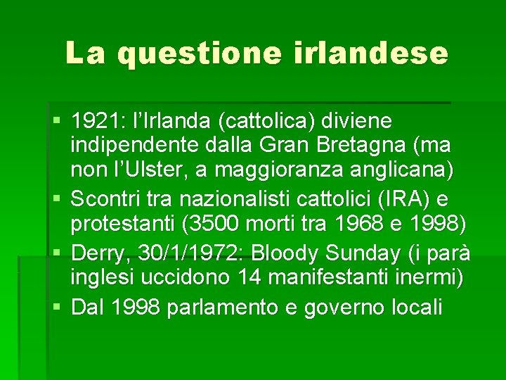 La questione irlandese § 1921: l’Irlanda (cattolica) diviene indipendente dalla Gran Bretagna (ma non La questione irlandese § 1921: l’Irlanda (cattolica) diviene indipendente dalla Gran Bretagna (ma non