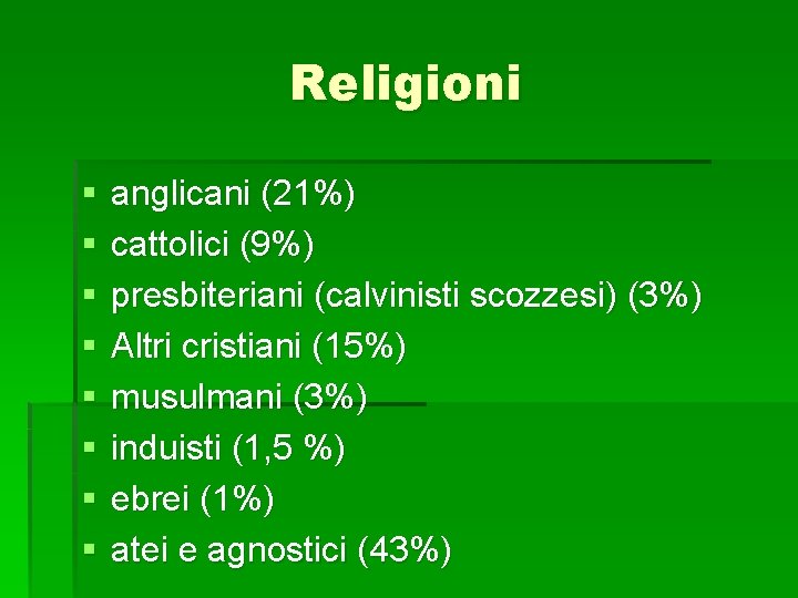 Religioni § § § § anglicani (21%) cattolici (9%) presbiteriani (calvinisti scozzesi) (3%) Altri Religioni § § § § anglicani (21%) cattolici (9%) presbiteriani (calvinisti scozzesi) (3%) Altri