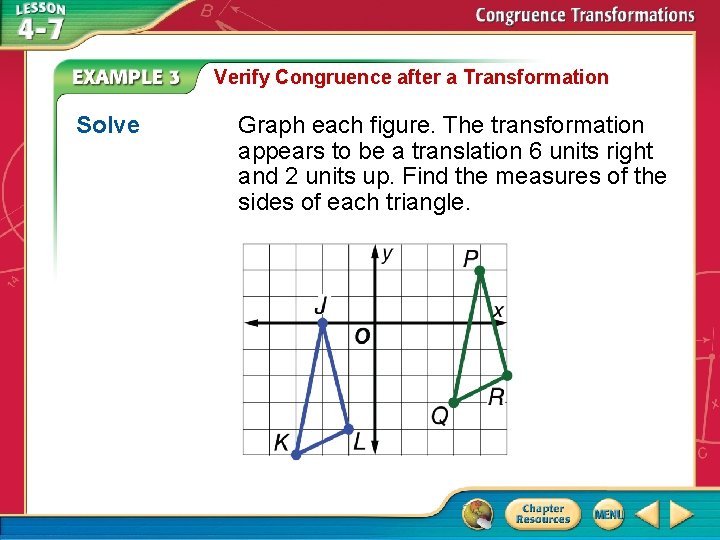 Verify Congruence after a Transformation Solve Graph each figure. The transformation appears to be