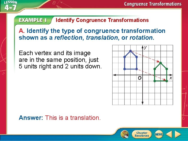 Identify Congruence Transformations A. Identify the type of congruence transformation shown as a reflection,