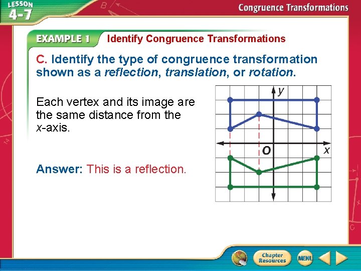 Identify Congruence Transformations C. Identify the type of congruence transformation shown as a reflection,