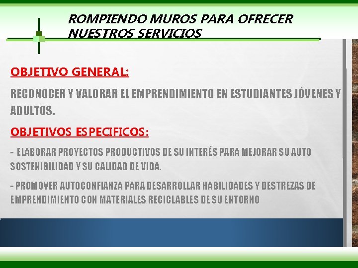 ROMPIENDO MUROS PARA OFRECER NUESTROS SERVICIOS OBJETIVO GENERAL: RECONOCER Y VALORAR EL EMPRENDIMIENTO EN