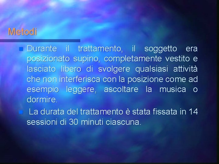 Metodi n n Durante il trattamento, il soggetto era posizionato supino, completamente vestito e
