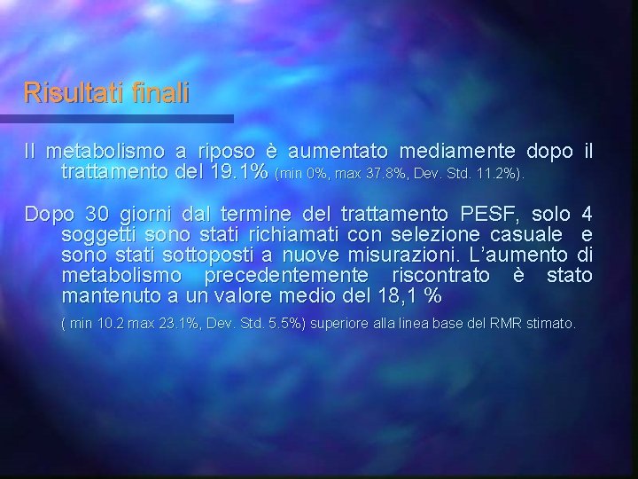 Risultati finali Il metabolismo a riposo è aumentato mediamente dopo il trattamento del 19.