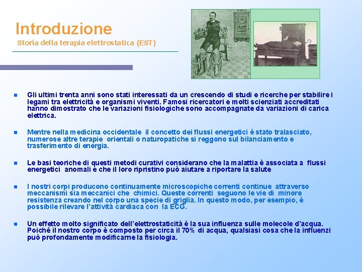 Introduzione Storia della terapia elettrostatica (EST) n Gli ultimi trenta anni sono stati interessati