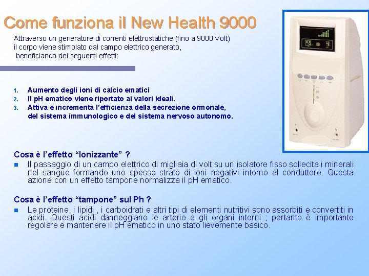 Come funziona il New Health 9000 Attraverso un generatore di correnti elettrostatiche (fino a