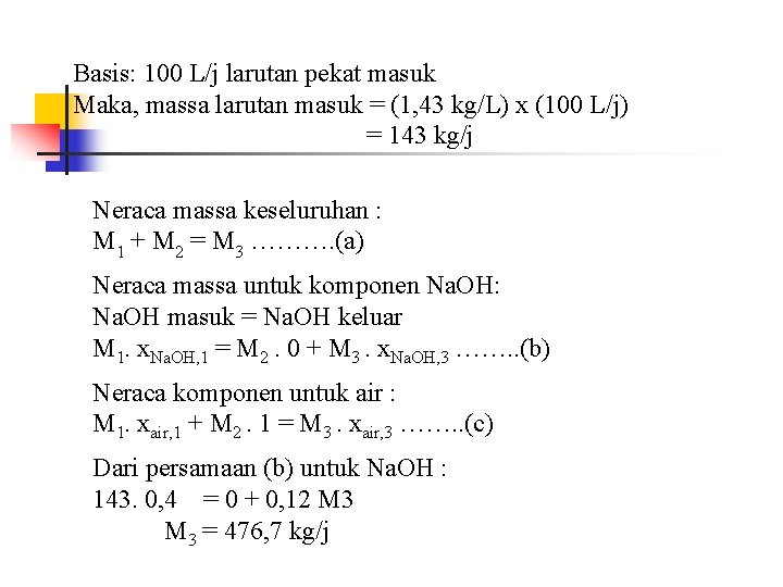 Basis: 100 L/j larutan pekat masuk Maka, massa larutan masuk = (1, 43 kg/L)