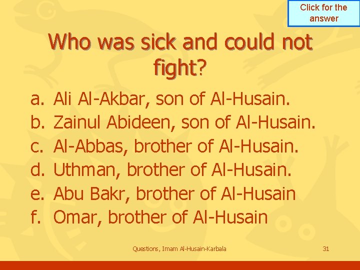 Click for the answer Who was sick and could not fight? a. b. c. Click for the answer Who was sick and could not fight? a. b. c.