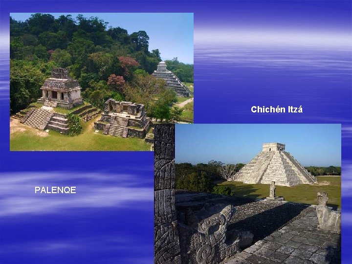 Chichén Itzá PALENQE 