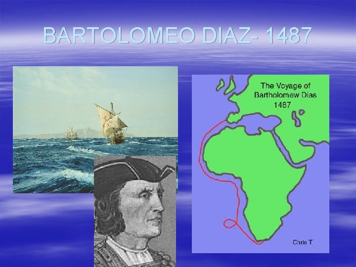 BARTOLOMEO DIAZ- 1487 