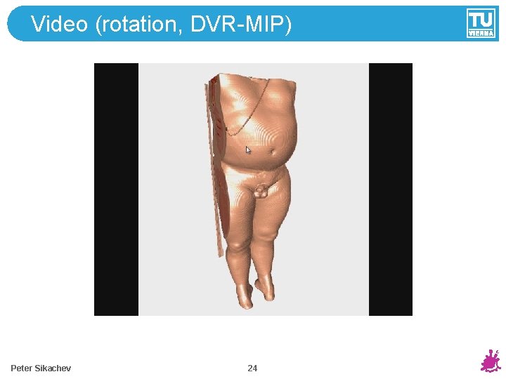 Video (rotation, DVR-MIP) Peter Sikachev 24 