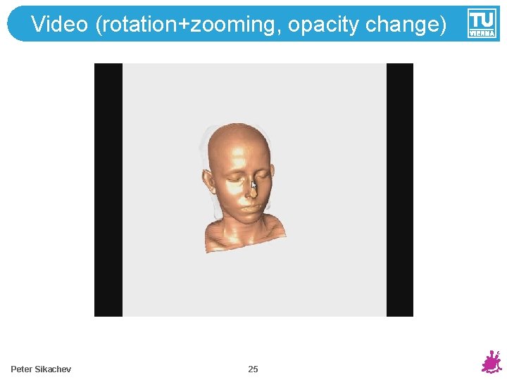 Video (rotation+zooming, opacity change) Peter Sikachev 25 