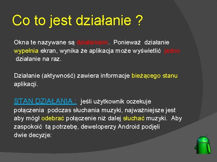 Co to jest działanie ? Okna te nazywane są działaniami. Ponieważ działanie wypełnia ekran,