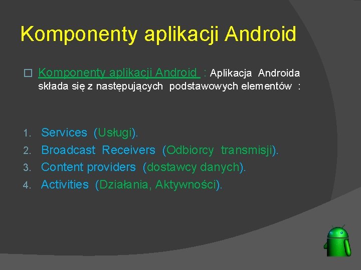Komponenty aplikacji Android � Komponenty aplikacji Android : Aplikacja Androida składa się z następujących
