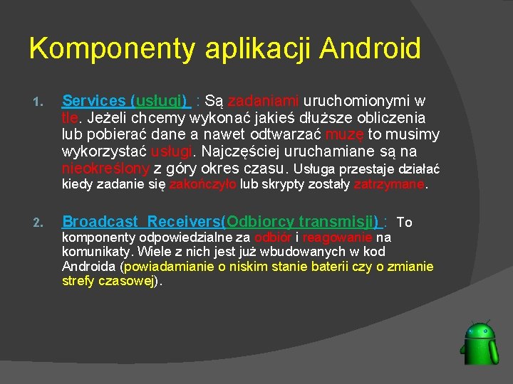 Komponenty aplikacji Android 1. Services (usługi) : Są zadaniami uruchomionymi w tle. Jeżeli chcemy