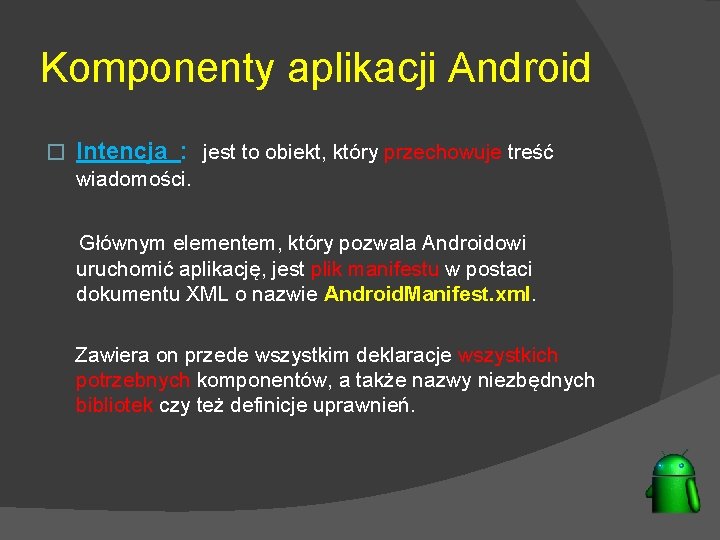Komponenty aplikacji Android � Intencja : jest to obiekt, który przechowuje treść wiadomości. Głównym