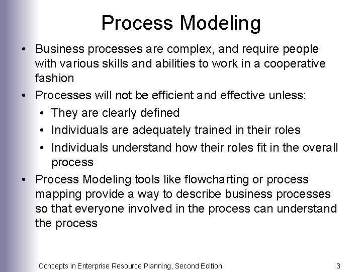 Process Modeling • Business processes are complex, and require people with various skills and