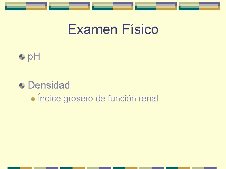 Examen Físico p. H Densidad l Índice grosero de función renal 