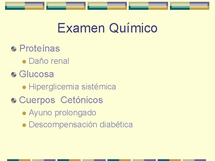 Examen Químico Proteínas l Daño renal Glucosa l Hiperglicemia sistémica Cuerpos Cetónicos Ayuno prolongado