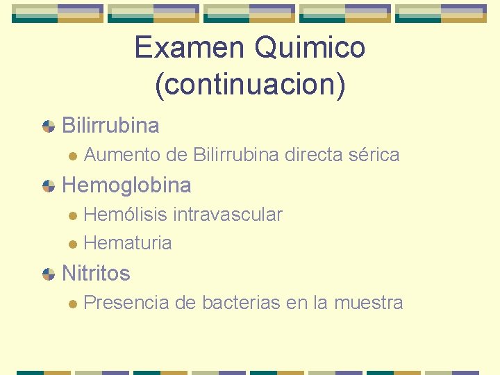Examen Quimico (continuacion) Bilirrubina l Aumento de Bilirrubina directa sérica Hemoglobina Hemólisis intravascular l