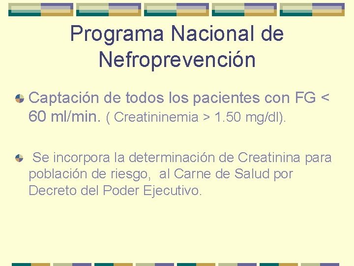 Programa Nacional de Nefroprevención Captación de todos los pacientes con FG < 60 ml/min.