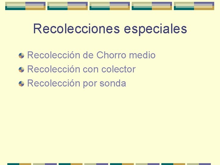 Recolecciones especiales Recolección de Chorro medio Recolección colector Recolección por sonda 