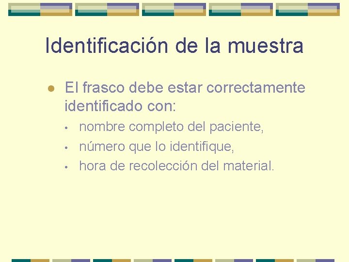 Identificación de la muestra l El frasco debe estar correctamente identificado con: • •