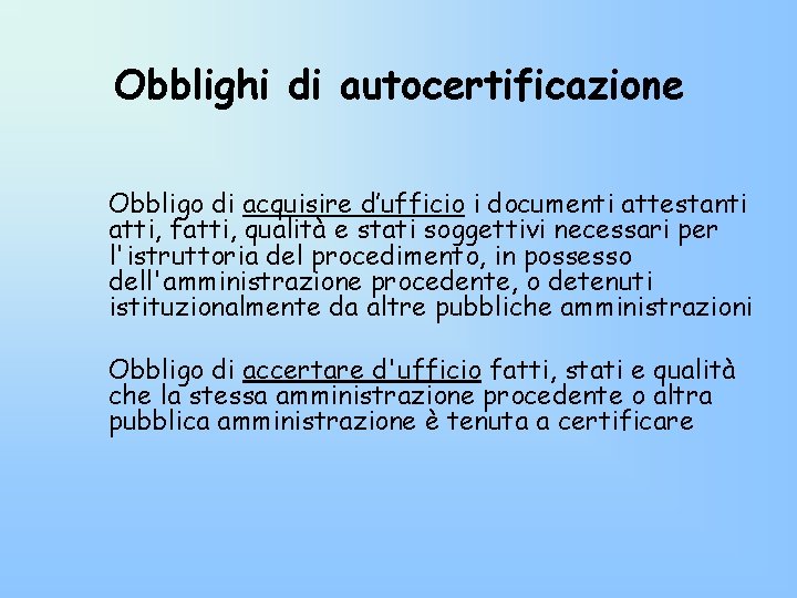 Obblighi di autocertificazione Obbligo di acquisire d’ufficio i documenti attestanti atti, fatti, qualità e