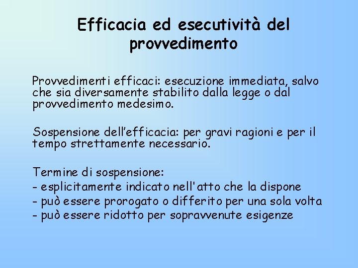Efficacia ed esecutività del provvedimento Provvedimenti efficaci: esecuzione immediata, salvo che sia diversamente stabilito Efficacia ed esecutività del provvedimento Provvedimenti efficaci: esecuzione immediata, salvo che sia diversamente stabilito