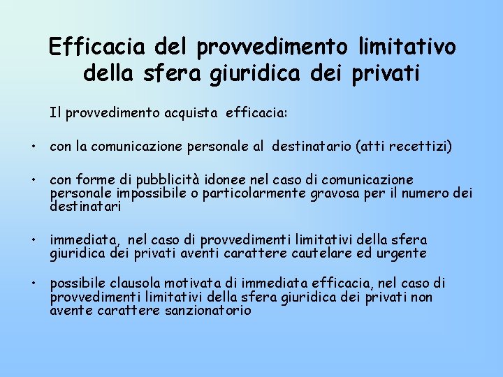 Efficacia del provvedimento limitativo della sfera giuridica dei privati Il provvedimento acquista efficacia: • Efficacia del provvedimento limitativo della sfera giuridica dei privati Il provvedimento acquista efficacia: •