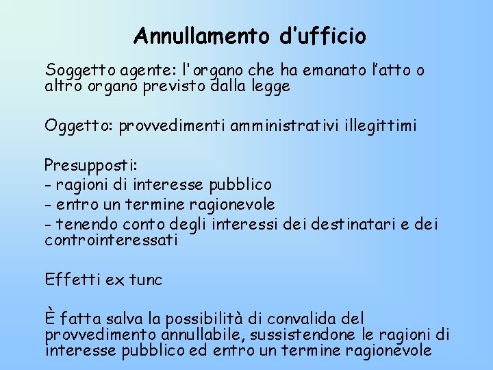 Annullamento d’ufficio Soggetto agente: l'organo che ha emanato l’atto o altro organo previsto dalla