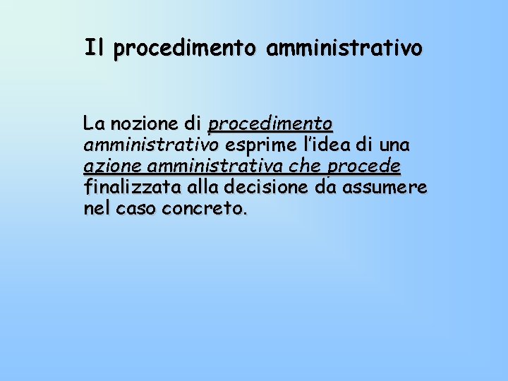 Il procedimento amministrativo La nozione di procedimento amministrativo esprime l’idea di una azione amministrativa