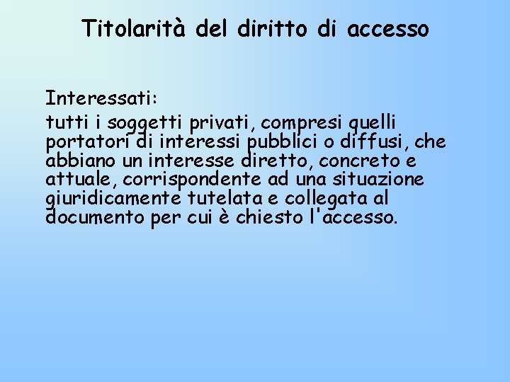 Titolarità del diritto di accesso Interessati: tutti i soggetti privati, compresi quelli portatori di