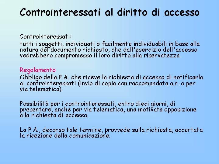 Controinteressati al diritto di accesso Controinteressati: tutti i soggetti, individuati o facilmente individuabili in