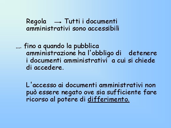 Regola Tutti i documenti amministrativi sono accessibili …. fino a quando la pubblica amministrazione Regola Tutti i documenti amministrativi sono accessibili …. fino a quando la pubblica amministrazione