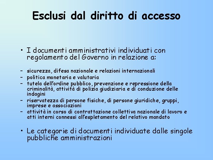Esclusi dal diritto di accesso • I documenti amministrativi individuati con regolamento del Governo Esclusi dal diritto di accesso • I documenti amministrativi individuati con regolamento del Governo